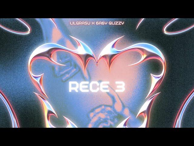 LILGRASU x 6A6Y GLIZZY - RECE III 