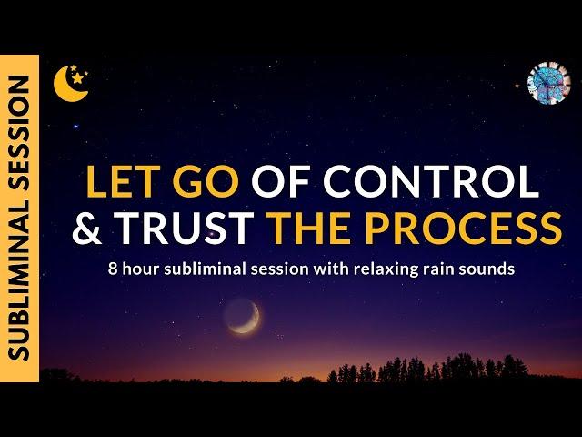 LET GO OF CONTROL & TRUST THE PROCESS | 8 Hour Subliminal Session with Relaxing Rain Sounds