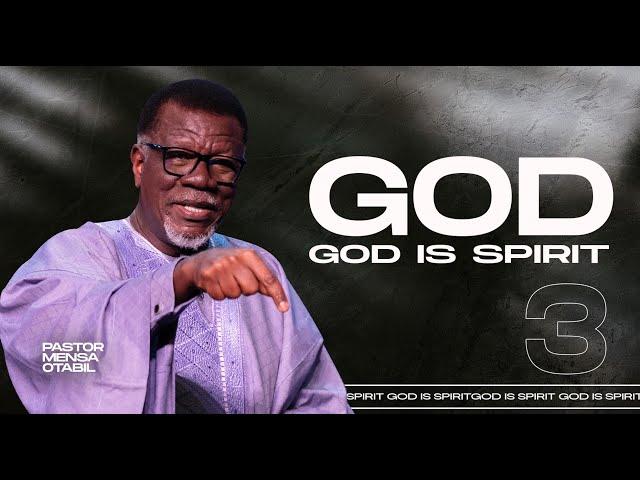 GOD 3: God Is Spirit | Pastor Mensa Otabil | ICGC Christ Temple