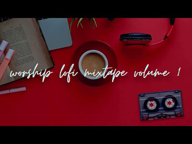 worship lofi mixtape volume 1. [1 hour elevation/ hillsong/ bethel remix playlist 2021]