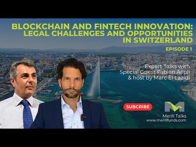 Blockchain and Fintech Innovation: Legal Challenges and Opportunities in Switzerland - Episode 1