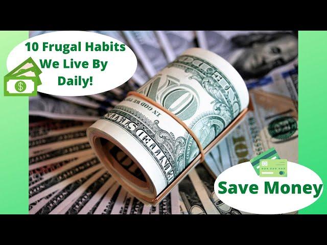 Learn How - Our 10 Frugal Habits We Live By Daily!