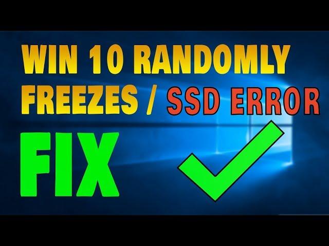 [FIX] Windows 10 Freezing Problem/SSD Freezes 