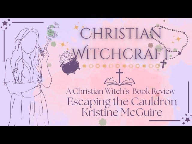 A Witch Reads Christian Books | Escaping the Cauldron by Kristine McGuire