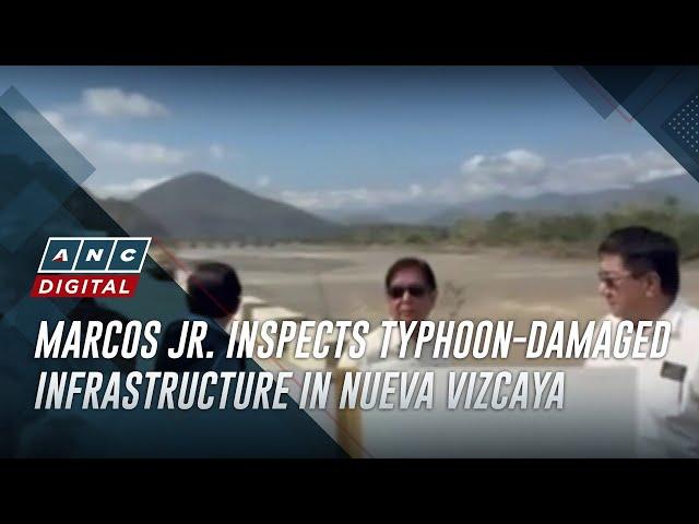 Marcos Jr. inspects typhoon-damaged infrastructure in Nueva Vizcaya | ANC