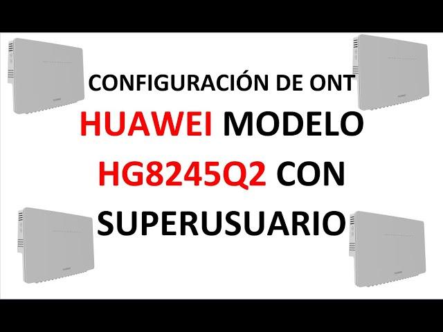 CONFIGURACION DE  ONT HUAWEI MODELO-HG8245Q21 CON SUPERUSUARIO/FIBRA OPTICA/ECHOLIFE HG8245Q2 GPON