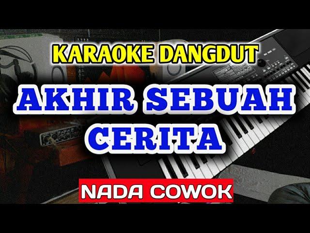 AKHIR SEBUAH CERITA KARAOKE DANGDUT NADA PRIA COWOK