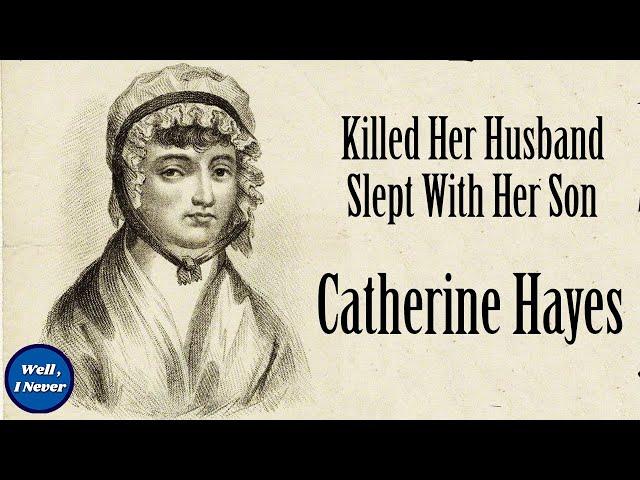 Catherine Hayes the Georgian era Killer Convicted of Petty Treason | True Crime | Well, I Never