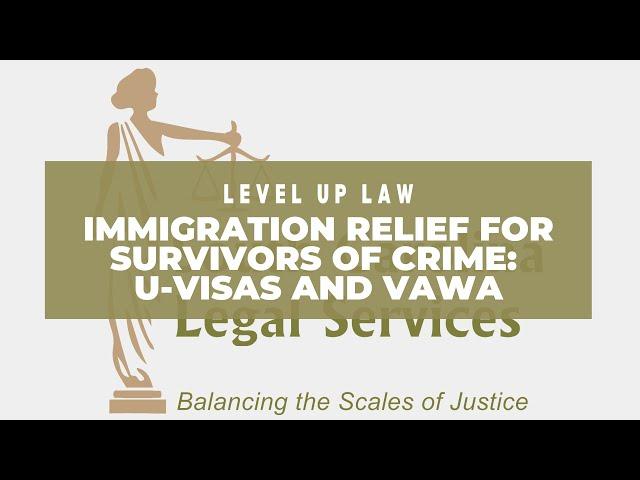 Immigration Relief for Survivors of Crime: U-Visas and VAWA