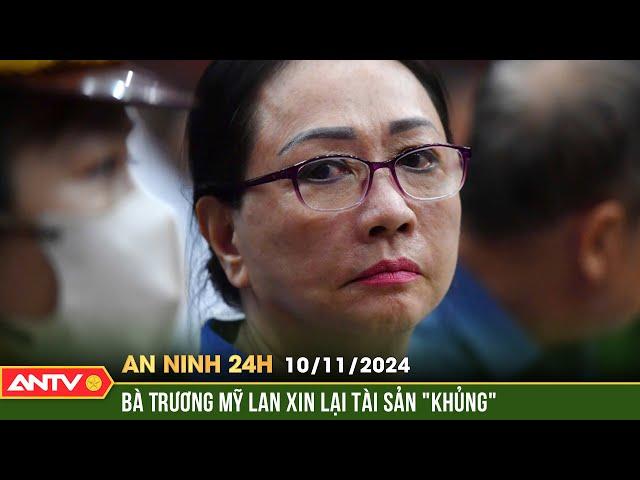 Bà Trương Mỹ Lan đưa ra nhiều lý do để xin xử lý tài sản | An ninh 24h ngày 11/10 | ANTV