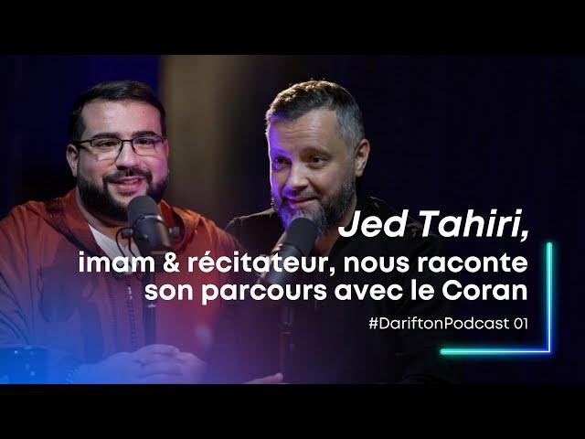 Jed Tahiri , imam et récitateur, nous raconte son parcours avec le Coran #DariftonPodcast 01