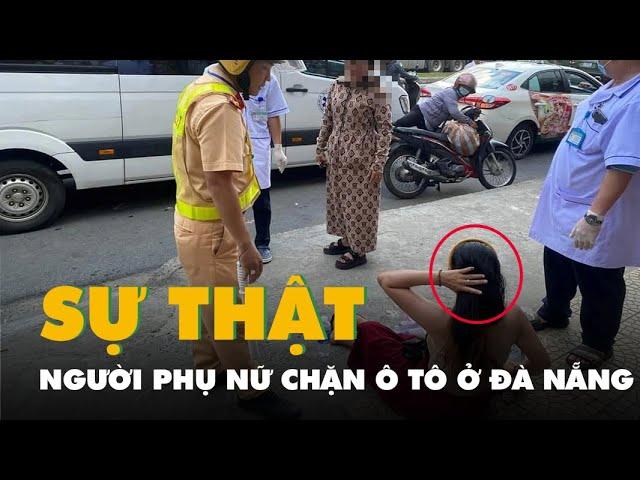 Sự thật về người phụ nữ chặn ô tô giữa đường ở Đà Nẵng