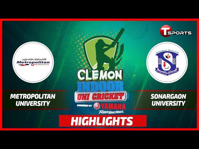 Highlights | Metropolitan University VS Sonargaon University | Clemon Indoor Uni Cricket | T Sports