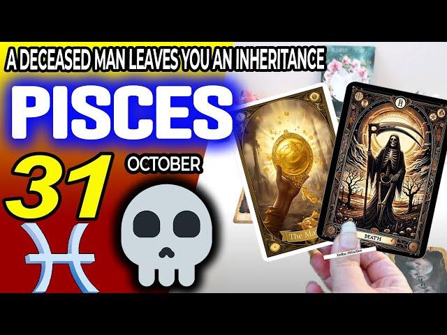 Pisces  A DECEASED MAN LEAVES YOU AN INHERITANCE ️ horoscope for today OCTOBER 31 2024  #Pisces