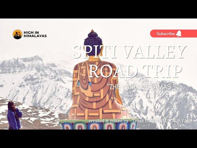 SPITI VALLEY ROAD TRIP || INFORMATIVE ITINERARY || OCTOBER- MAY || HIGH IN HIMALAYAS