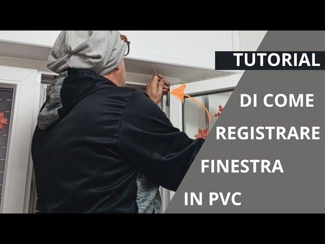 Finestra in PVC tocca o non chiude bene - Ecco come risolvere il problema