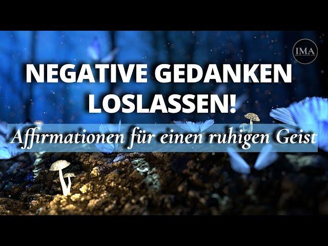 NEGATIVE GEDANKEN LOSWERDEN! Affirmationen für einen friedlichen, ruhigen & positiven Geist