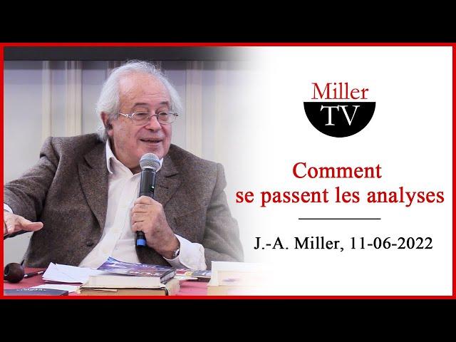 Comment se passent les analyses. Jacques-Alain Miller. 11-06-2022