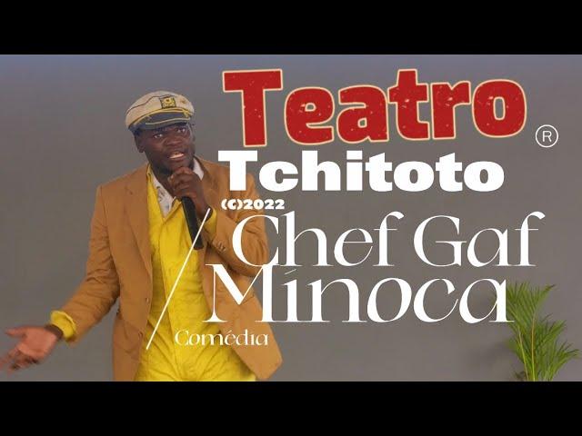 Teatro  Tchitoto,Chef Gaf .minoca