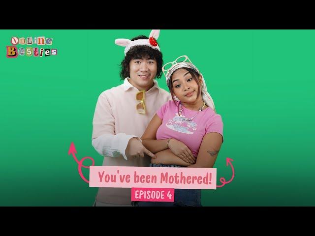 You've Been Mothered! - Online Besties (Episode 4)