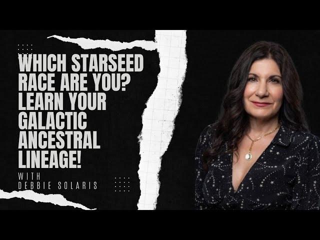 Which Starseed race are you? Learn your Galactic Ancestral Lineage! FT. DEBBIE SOLARIS #starseed