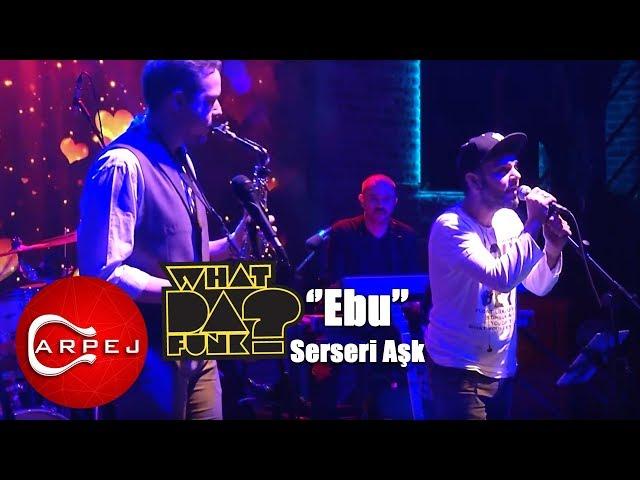 What Da Funk  - Serseri Aşk (Konser Video)