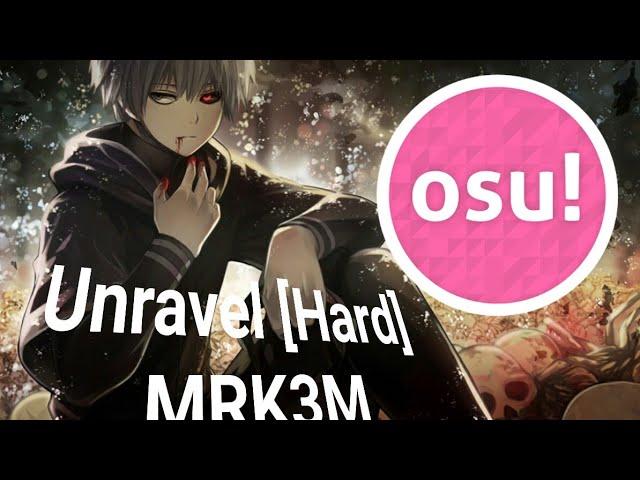 Tokyo Ghoul - Unravel [Hard] (OSU) - MRK3M