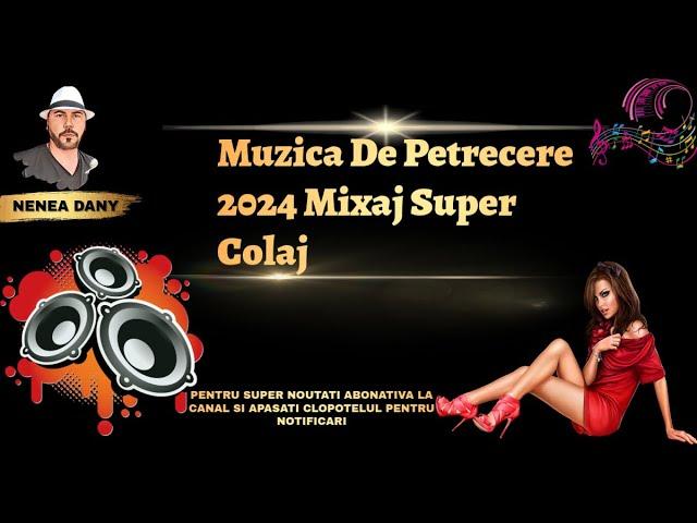 MUZICA DE PETRECERE 2024 MIXAJ SUPER COLAJ