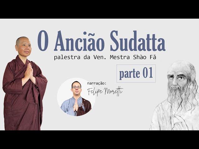 O Ancião Sudatta - palestra da Ven. Mestra Shào Fǎ | Parte 01