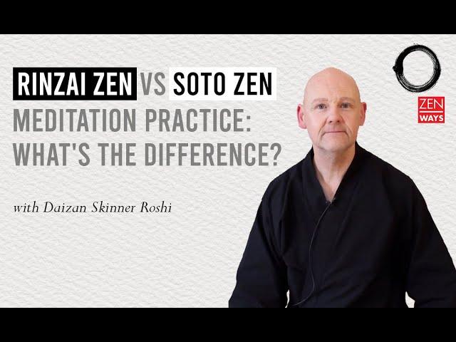 Rinzai Zen vs Soto Zen meditation practice: what's the difference?