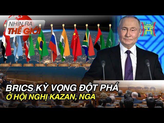 BRICS kỳ vọng đột phá ở Hội nghị Kazan, Nga | Nhìn ra thế giới | Tin quốc tế