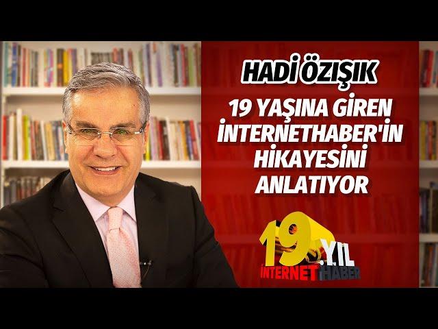 HADİ ÖZIŞIK 19 YAŞINA GİREN İNTERNETHABER'İN HİKAYESİNİ ANLATIYOR #HadiÖzışık