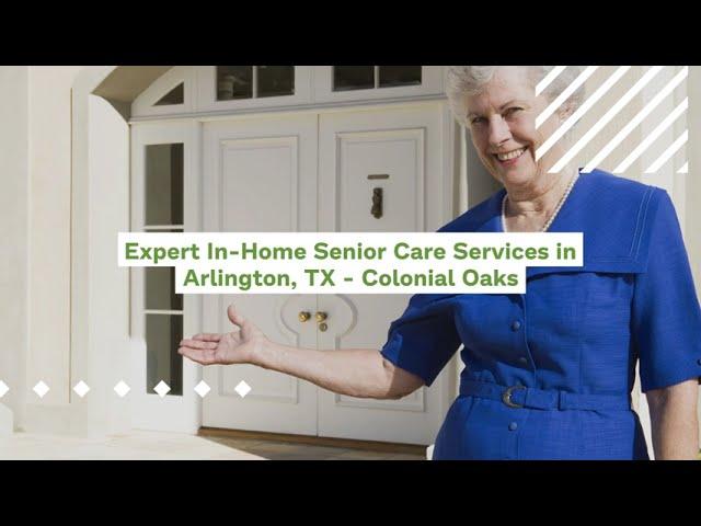 Expert In Home Senior Care Services in Arlington, TX by Colonial Oaks