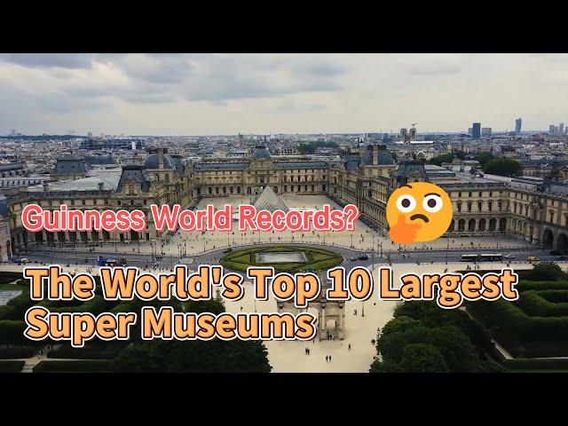 The World's Top 10 Largest Super Museums,  The British Museum only ranks fourth.