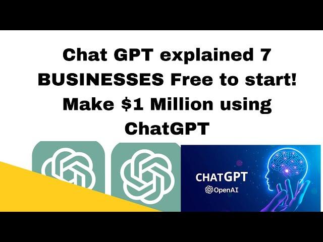 Chat GPT explained 7 BUSINESSES Free to start! Make $1 Million using ChatGPT