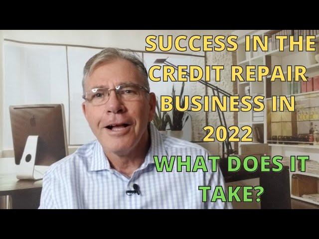 Success in the Credit Repair Business in 2022 - What Does It Take?