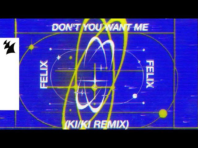 Felix - Don't You Want Me (KI/KI Remix) [Official Visualizer]