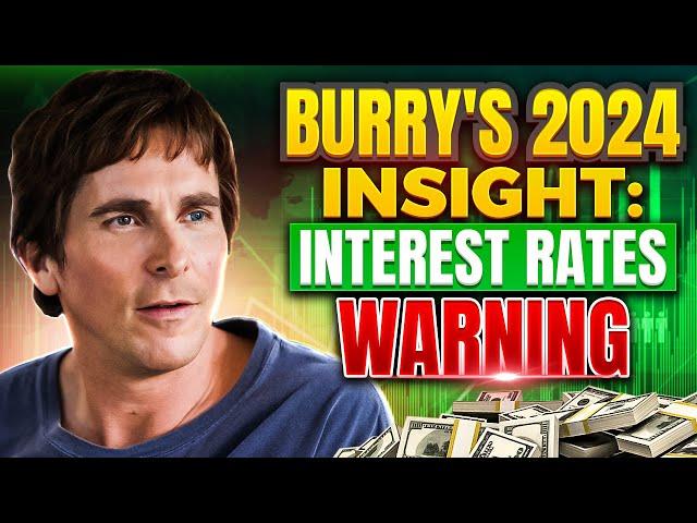 Michael Burry's Bold Bet: The Big Short Investor Warning About Interest Rates in 2024