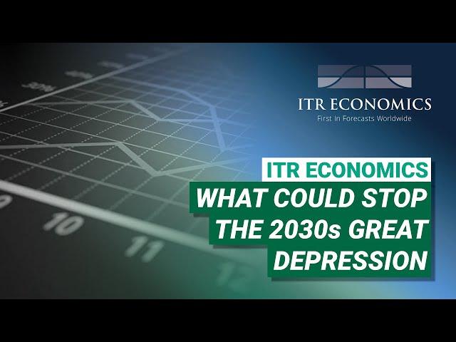 What Could Stop the 2030s Great Depression? | ITR Economics