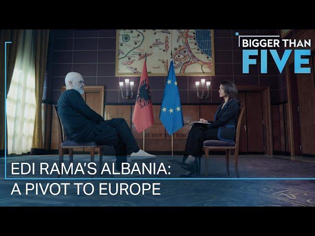 Edi Rama’s Albania: A Pivot to Europe | Bigger Than Five