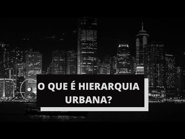 O que é Hierarquia Urbana ?