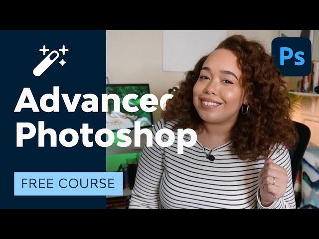 Advanced Photoshop for Everyone | FREE COURSE