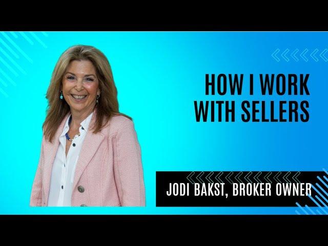 How I Work With Sellers | Jodi Bakst | Real Estate Experts