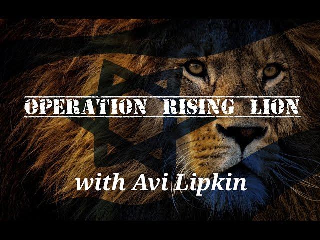 Avi Lipkin talks Operation Rising Lion!