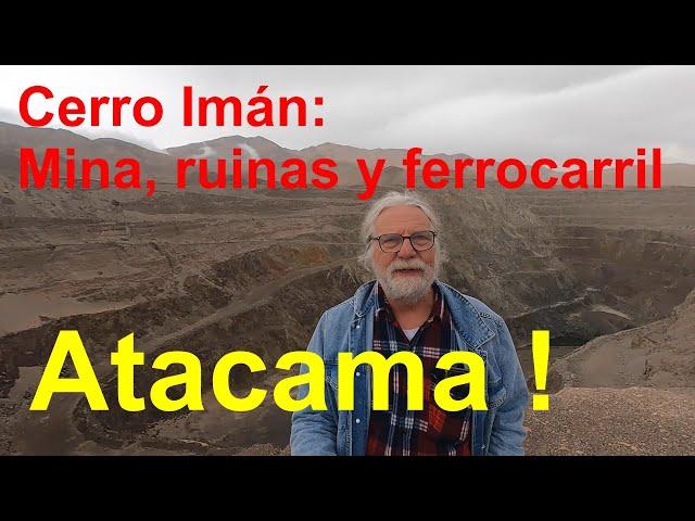 The Cerro Imán mine in Atacama (Chile): Railway, ruins and the mine.