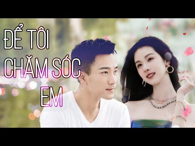 Phim Lẻ Tình Cảm | ĐỂ TÔI CHĂM SÓC EM | [ENGSUB MOVIE] | Trần Đô Linh [Lồng Tiếng]