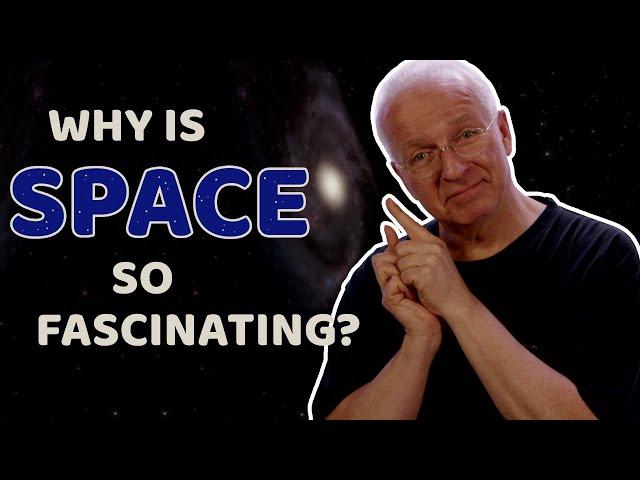 Why is space so fascinating?