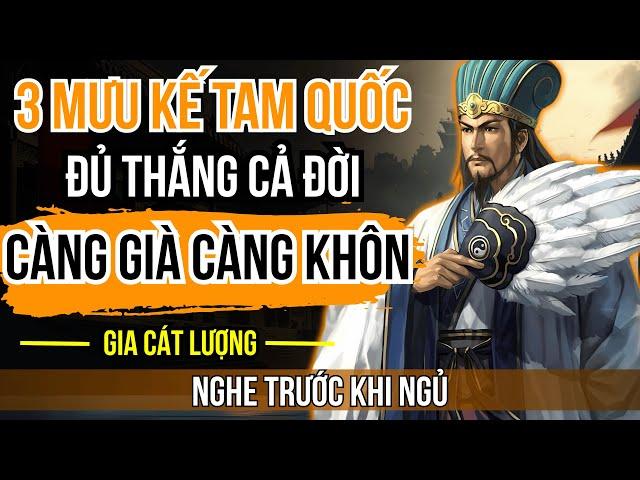 CÂU CHUYỆN TAM QUỐC - Gia Cát Lượng chỉ ra người có 3 mưu kế này CÀNG GIÀ CÀNG KHÔN