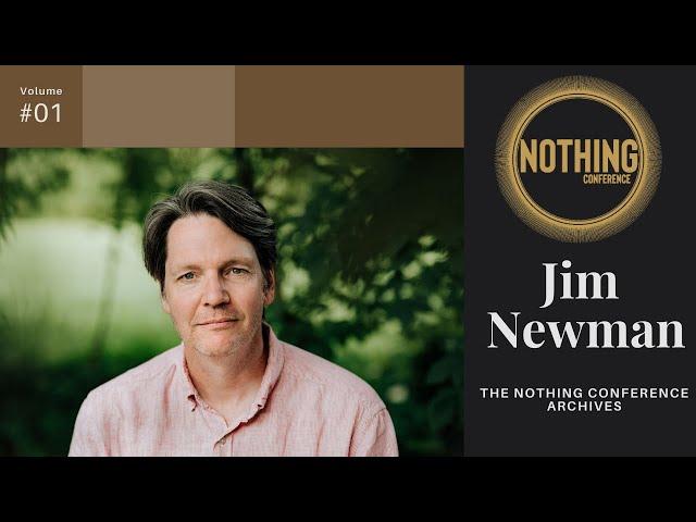 JIM NEWMAN | Nothing Conference Nonduality Archive # 1 (Full Version)