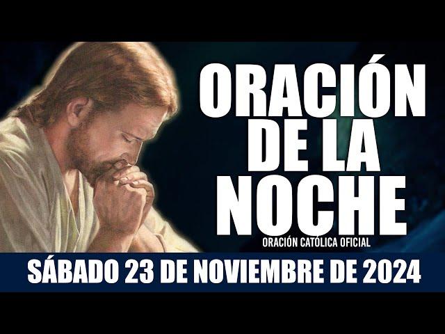 Oración de la Noche de hoy SÁBADO 23 DE NOVIEMBRE DE 2024| Oración Católica